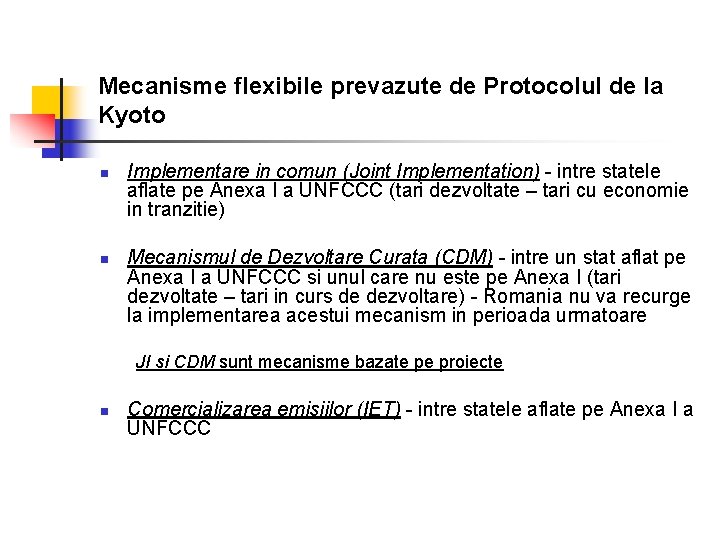 Mecanisme flexibile prevazute de Protocolul de la Kyoto n n Implementare in comun (Joint