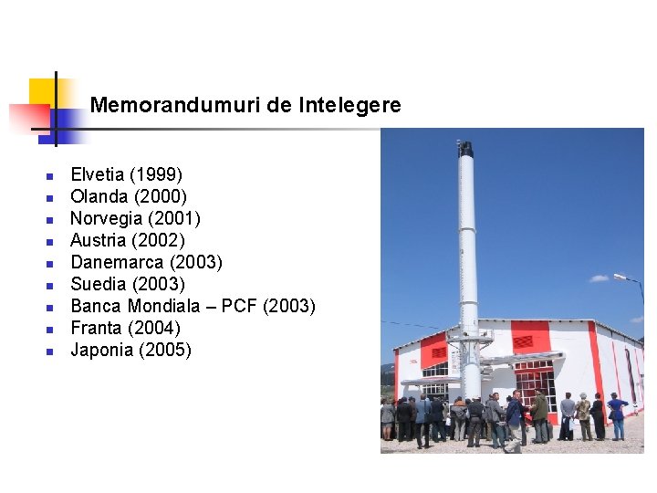 Memorandumuri de Intelegere n n n n n Elvetia (1999) Olanda (2000) Norvegia (2001)