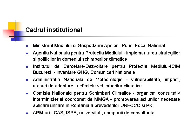 Cadrul institutional n n n Ministerul Mediului si Gospodaririi Apelor - Punct Focal National