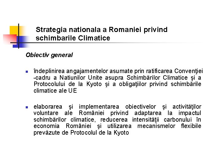 Strategia nationala a Romaniei privind schimbarile Climatice Obiectiv general n n îndeplinirea angajamentelor asumate