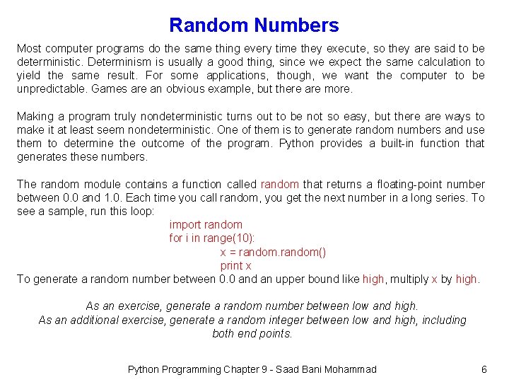 Random Numbers Most computer programs do the same thing every time they execute, so