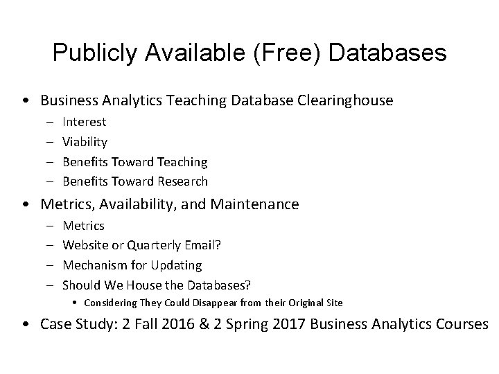 Publicly Available (Free) Databases • Business Analytics Teaching Database Clearinghouse – – Interest Viability