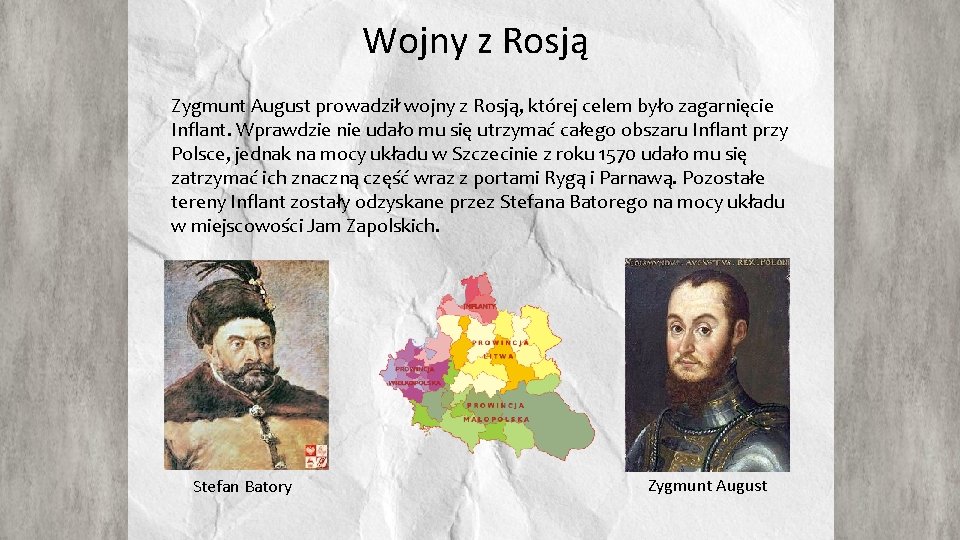 Wojny z Rosją Zygmunt August prowadził wojny z Rosją, której celem było zagarnięcie Inflant.