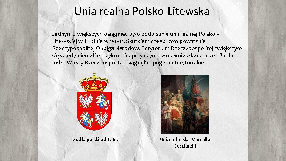 Unia realna Polsko-Litewska Jednym z większych osiągnięć było podpisanie unii realnej Polsko – Litewskiej