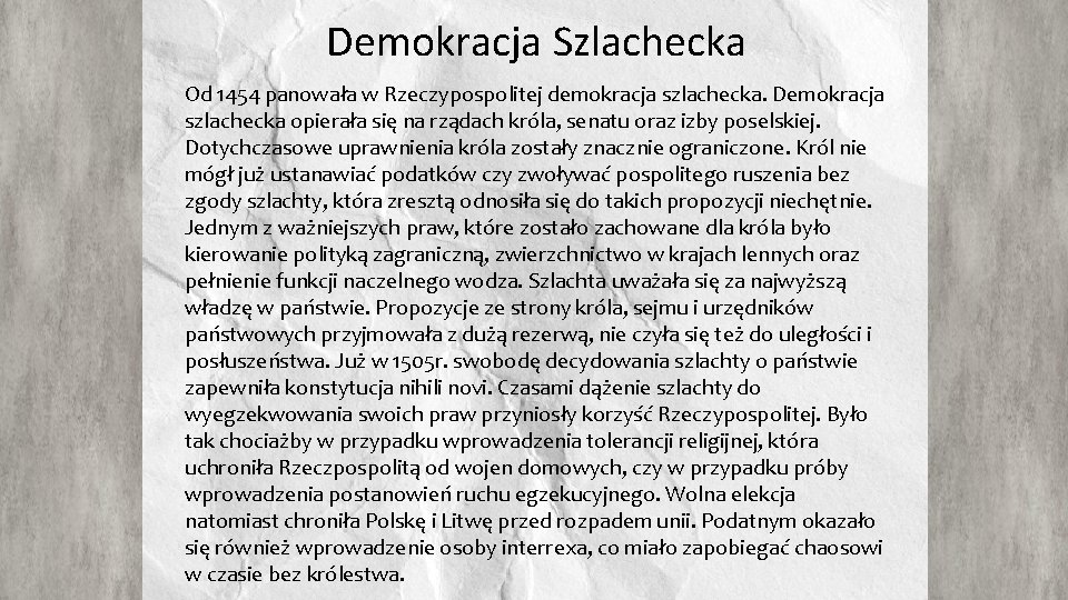 Demokracja Szlachecka Od 1454 panowała w Rzeczypospolitej demokracja szlachecka. Demokracja szlachecka opierała się na