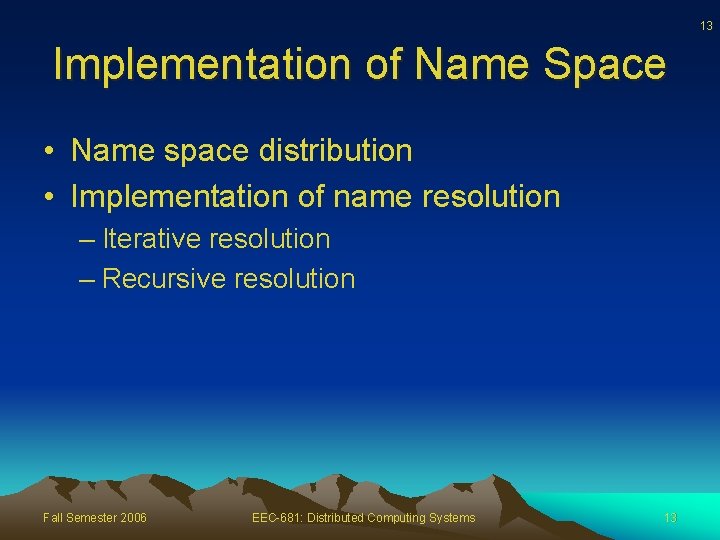13 Implementation of Name Space • Name space distribution • Implementation of name resolution