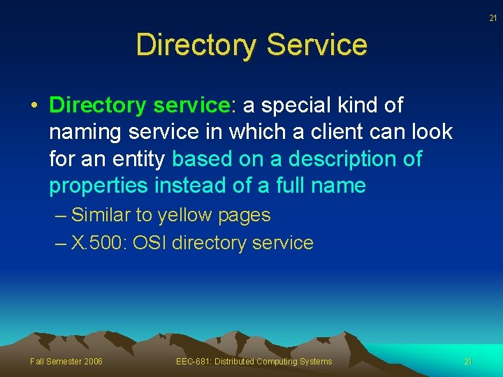 21 Directory Service • Directory service: a special kind of naming service in which