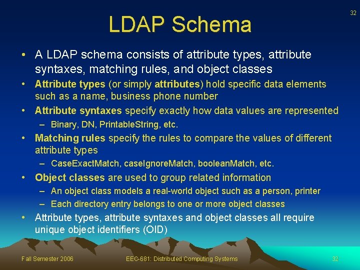 32 LDAP Schema • A LDAP schema consists of attribute types, attribute syntaxes, matching