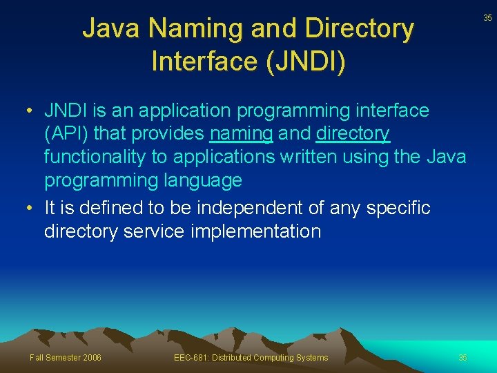 Java Naming and Directory Interface (JNDI) 35 • JNDI is an application programming interface