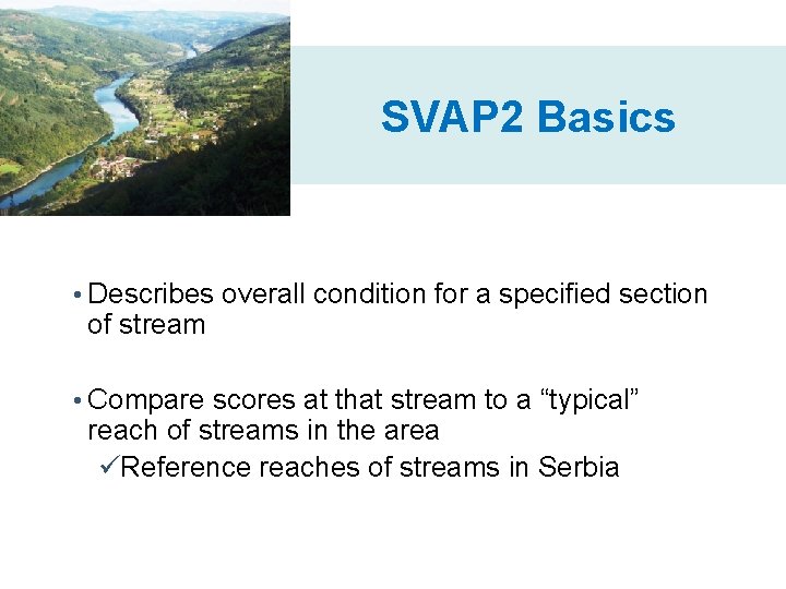 SVAP 2 Basics • Describes overall condition for a specified section of stream •