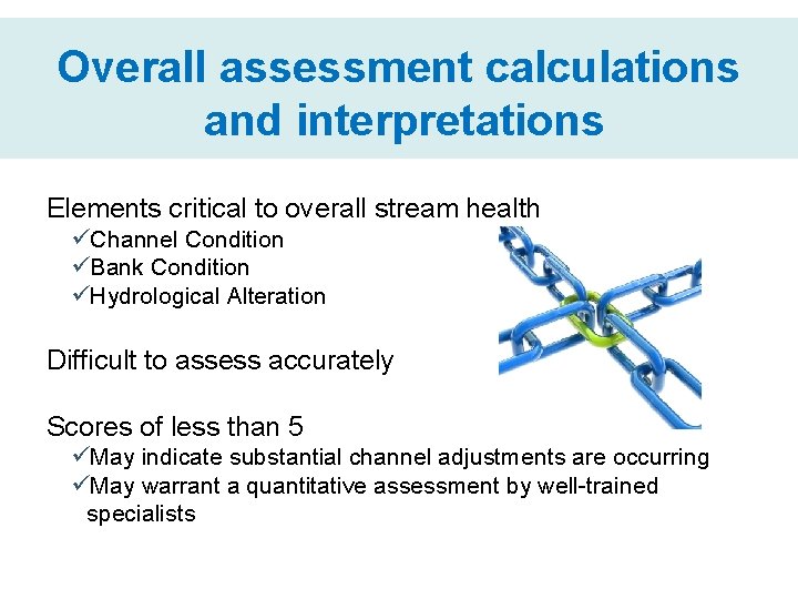 Overall assessment calculations and interpretations Elements critical to overall stream health üChannel Condition üBank
