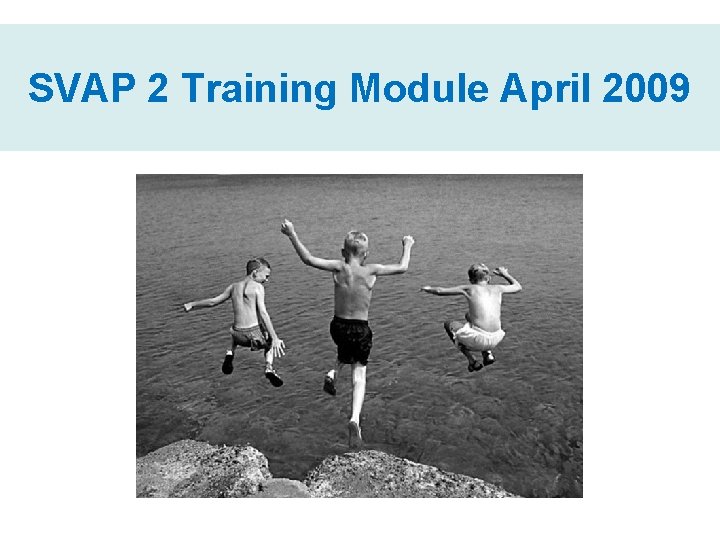 SVAP 2 Training Module April 2009 