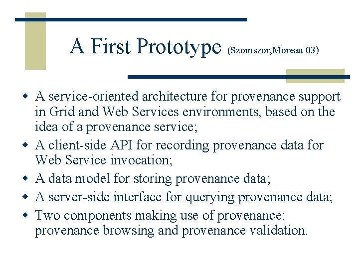 A First Prototype (Szomszor, Moreau 03) w A service-oriented architecture for provenance support in