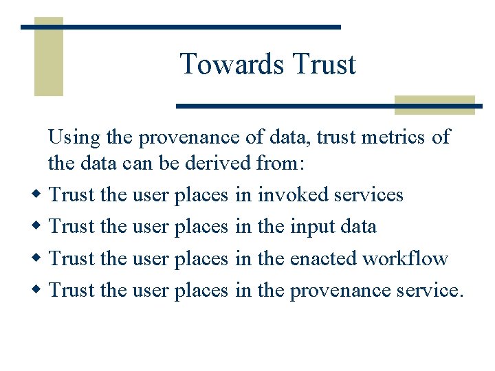 Towards Trust Using the provenance of data, trust metrics of the data can be