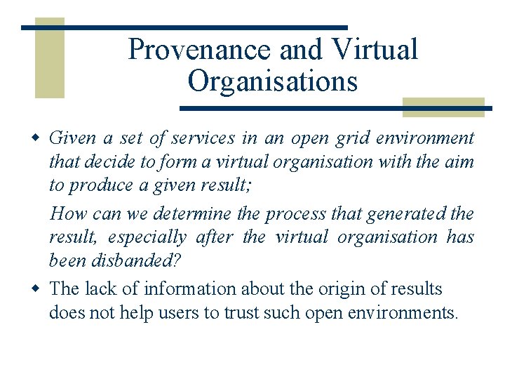 Provenance and Virtual Organisations w Given a set of services in an open grid