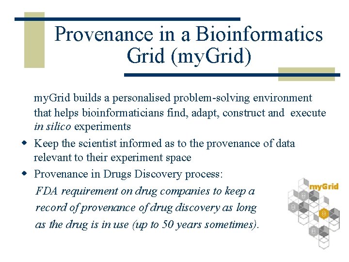 Provenance in a Bioinformatics Grid (my. Grid) my. Grid builds a personalised problem-solving environment