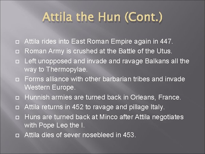 Attila the Hun (Cont. ) Attila rides into East Roman Empire again in 447.