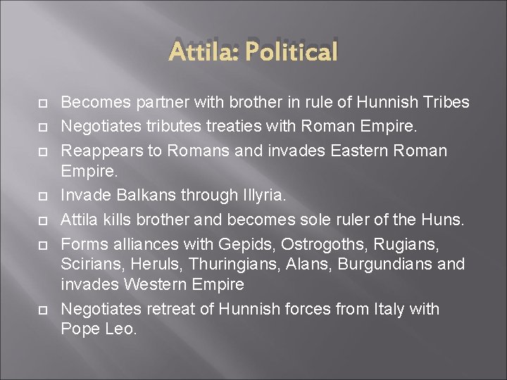 Attila: Political Becomes partner with brother in rule of Hunnish Tribes Negotiates tributes treaties