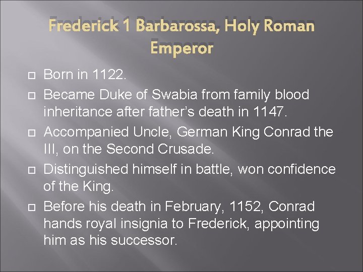 Frederick 1 Barbarossa, Holy Roman Emperor Born in 1122. Became Duke of Swabia from