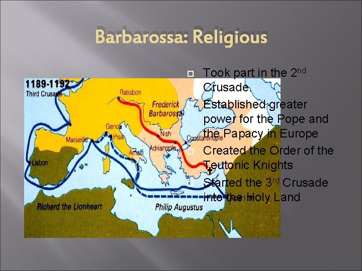 Barbarossa: Religious Took part in the 2 nd Crusade. Established greater power for the