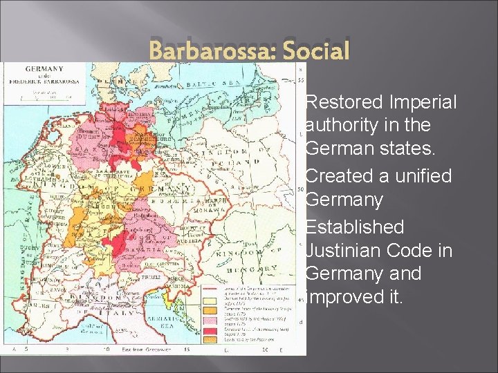 Barbarossa: Social Restored Imperial authority in the German states. Created a unified Germany Established