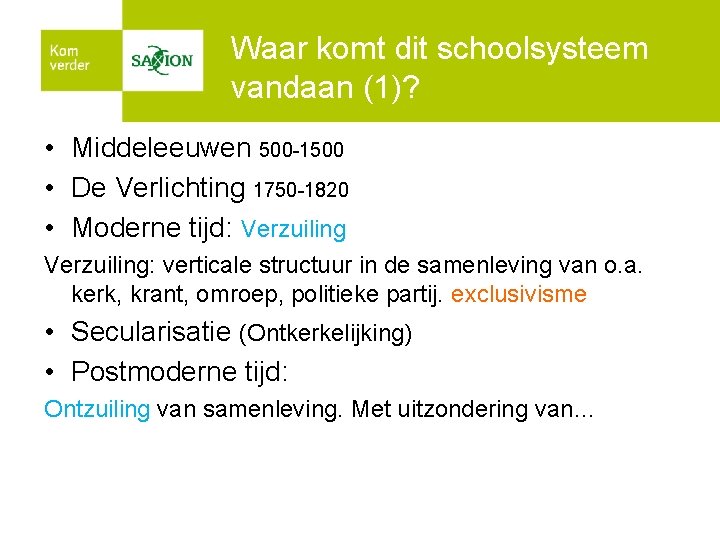 Waar komt dit schoolsysteem vandaan (1)? • Middeleeuwen 500 -1500 • De Verlichting 1750