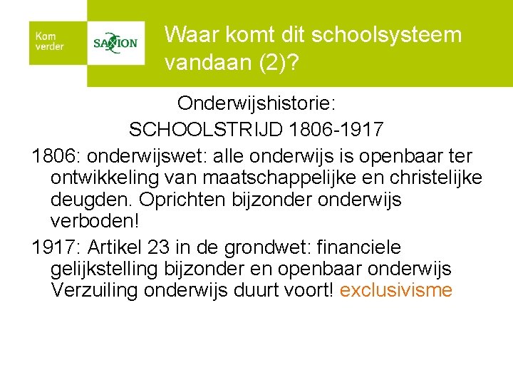 Waar komt dit schoolsysteem vandaan (2)? Onderwijshistorie: SCHOOLSTRIJD 1806 -1917 1806: onderwijswet: alle onderwijs