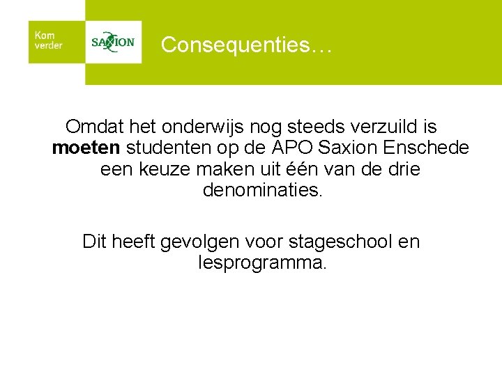 Consequenties… Omdat het onderwijs nog steeds verzuild is moeten studenten op de APO Saxion