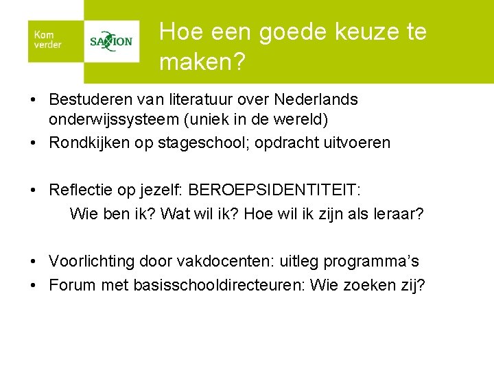 Hoe een goede keuze te maken? • Bestuderen van literatuur over Nederlands onderwijssysteem (uniek