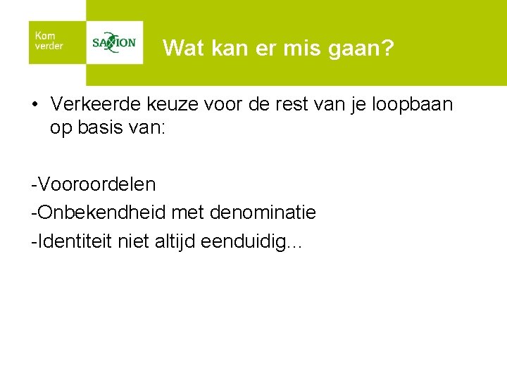 Wat kan er mis gaan? • Verkeerde keuze voor de rest van je loopbaan