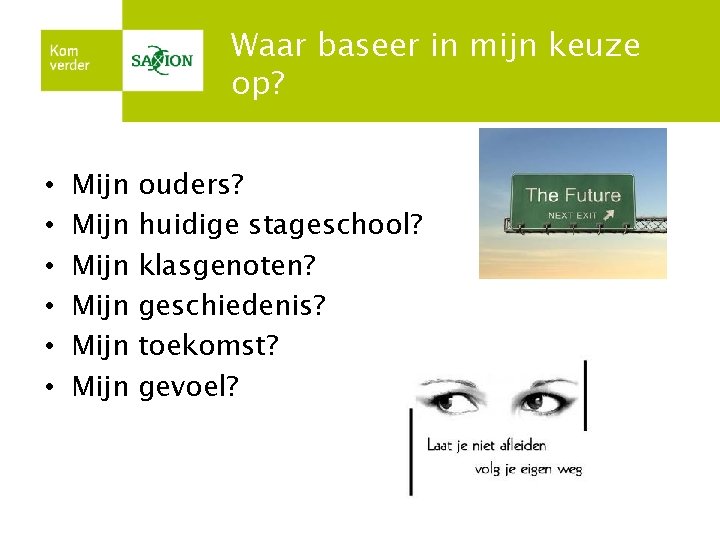 Waar baseer in mijn keuze op? • • • Mijn Mijn ouders? huidige stageschool?