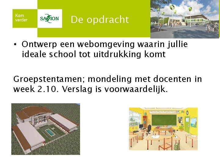De opdracht • Ontwerp een webomgeving waarin jullie ideale school tot uitdrukking komt Groepstentamen;