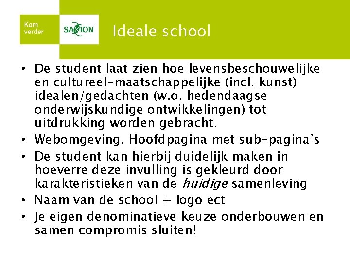 Ideale school • De student laat zien hoe levensbeschouwelijke en cultureel-maatschappelijke (incl. kunst) idealen/gedachten