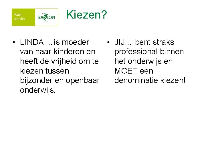 Kiezen? • LINDA …is moeder • JIJ… bent straks van haar kinderen en professional