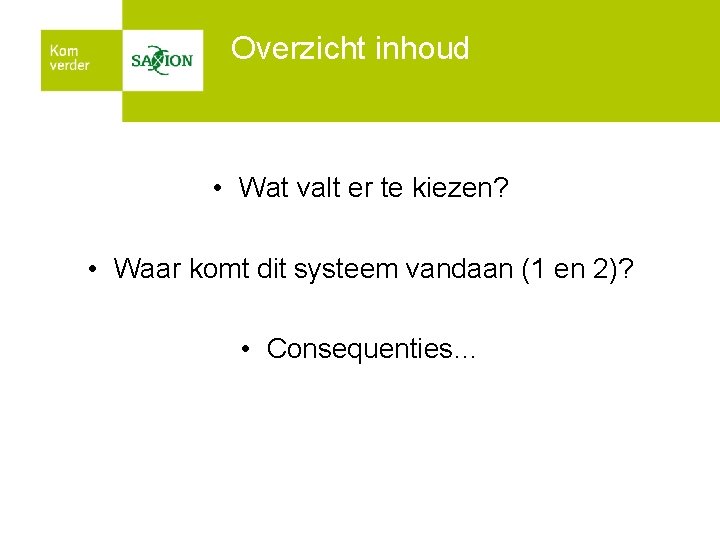 Overzicht inhoud • Wat valt er te kiezen? • Waar komt dit systeem vandaan