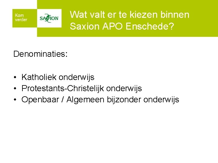 Wat valt er te kiezen binnen Saxion APO Enschede? Denominaties: • Katholiek onderwijs •