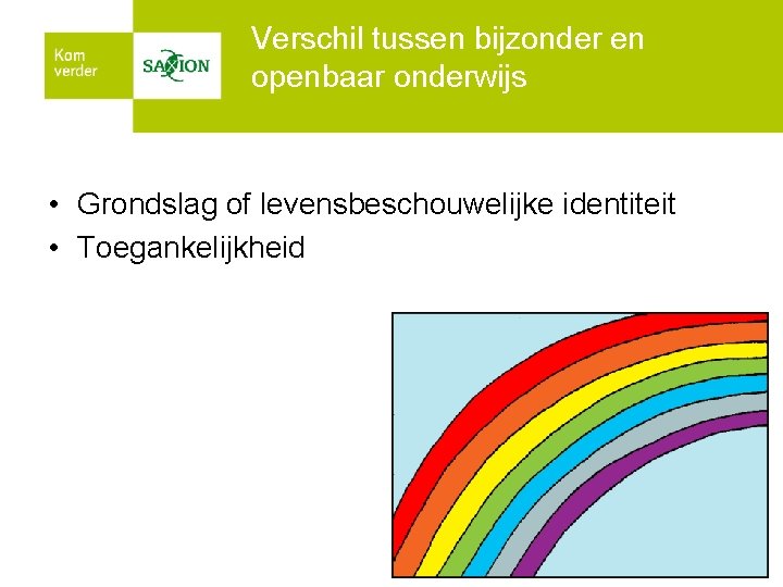 Verschil tussen bijzonder en openbaar onderwijs • Grondslag of levensbeschouwelijke identiteit • Toegankelijkheid 