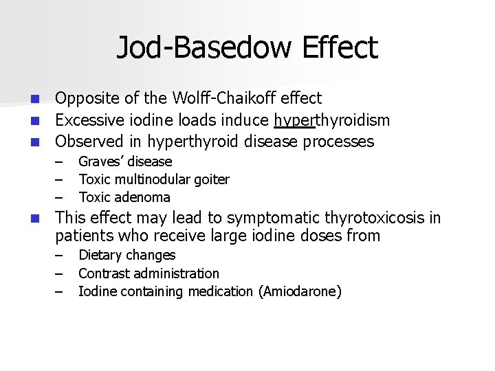 Jod-Basedow Effect Opposite of the Wolff-Chaikoff effect n Excessive iodine loads induce hyperthyroidism n