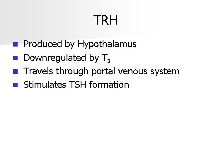 TRH n n Produced by Hypothalamus Downregulated by T 3 Travels through portal venous