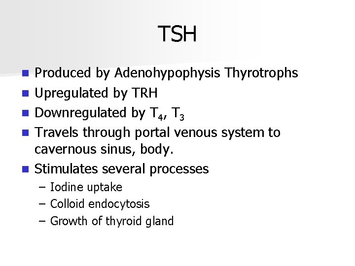TSH n n n Produced by Adenohypophysis Thyrotrophs Upregulated by TRH Downregulated by T
