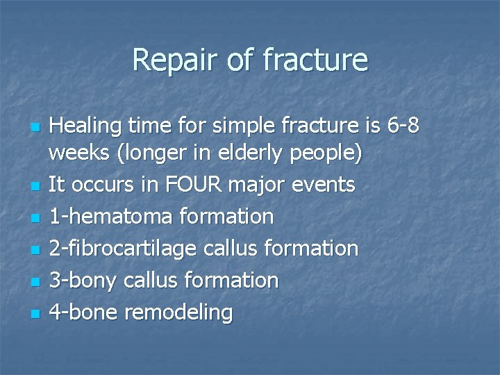 Repair of fracture n n n Healing time for simple fracture is 6 -8