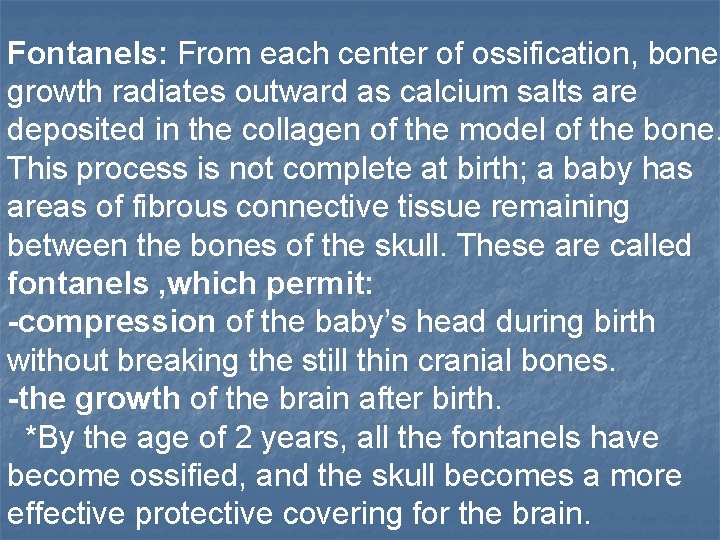 Fontanels: From each center of ossification, bone growth radiates outward as calcium salts are