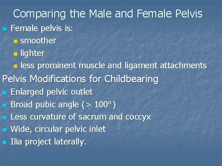 Comparing the Male and Female Pelvis n Female pelvis is: n smoother n lighter