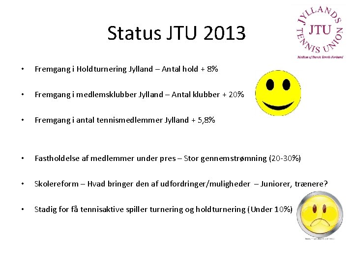 Status JTU 2013 • Fremgang i Holdturnering Jylland – Antal hold + 8% •