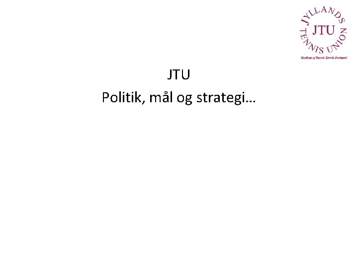 JTU Politik, mål og strategi… 