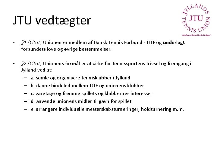 JTU vedtægter • § 1 (Citat) Unionen er medlem af Dansk Tennis Forbund -