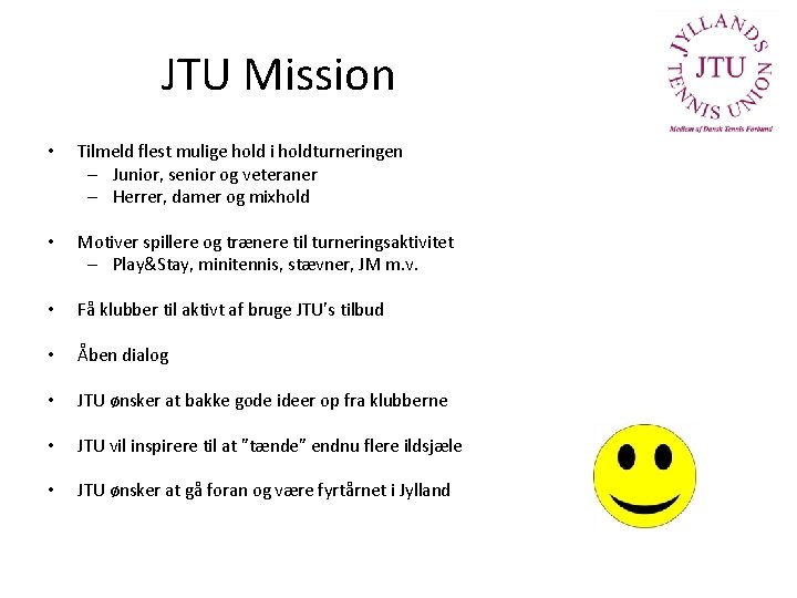 JTU Mission • Tilmeld flest mulige hold i holdturneringen – Junior, senior og veteraner