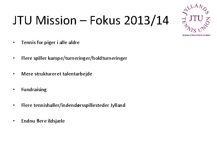 JTU Mission – Fokus 2013/14 • Tennis for piger i alle aldre • Flere