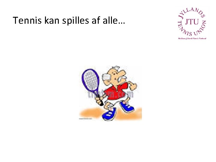 Tennis kan spilles af alle… 