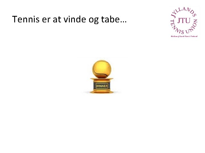 Tennis er at vinde og tabe… 